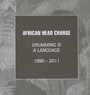 Drumming Is A Language Language 1990 - 2011 - African Head Charge