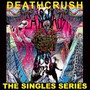 Singles Series - Deathcrush