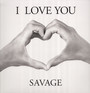 I Love You - Savage
