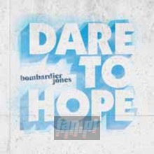 Dare To Hope - Bombardier Jones