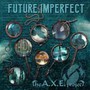Future, Imperfect - A.X.E. Projects