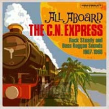All Aboard The C.N. Express: Rock Steady & Boss Reggae Sou - V/A