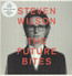 The Future Bites - Steven Wilson
