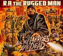All My Heroes Are Dead - R.A. The Rugged Man