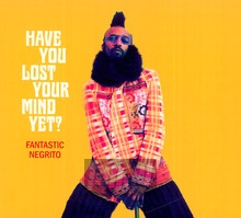 Have You Lost Your Mind Y - Fantastic Negrito - bigger Have You Lost Your Mind Y - Fantastic Negrito