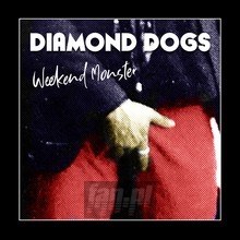 Weekend Monster - Diamond Dogs - bigger Weekend Monster - Diamond Dogs