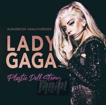 Plastic Doll Story / Audiobook Unauthorized - Lady Gaga