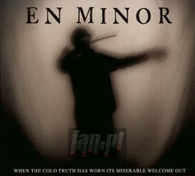 When The Cold Truth Has Worn Its Miserable Welcome Out - En Minor