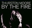 By The Fire - Thurston Moore