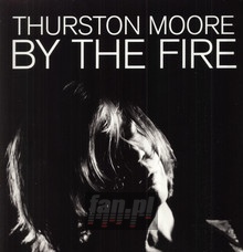 By The Fire - Thurston Moore
