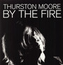 By The Fire - Thurston Moore