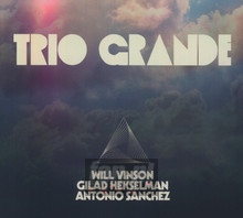 Trio Grande - Will Vinson  /  Antonio Sanchez & Gilad Hekselman