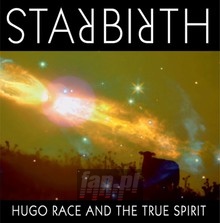 Starbirth / Stardeath - Hugo Race / The True Spirit Starbirth / Stardeath - Hugo Race / The True Spirit