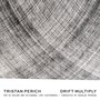 Tristan Perich: Drift Multiply - Tristan Perich & Douglas Perkins