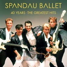 40 Years - The Greatest Hits - Spandau Ballet