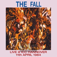Live At Icc Hannover 1984 - The Fall