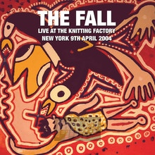 Live At The Knitting Factory - New York - 9 April 2004 - The Fall