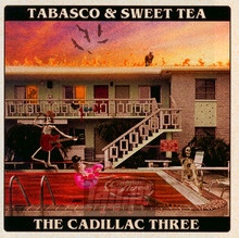 Tabasco & Sweet Tea - The Cadillac Three - bigger Tabasco & Sweet Tea - The Cadillac Three
