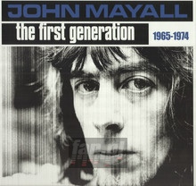 First Generation 1965-1974 - John Mayall - bigger First Generation 1965-1974 - John Mayall