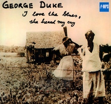 I Love The Blues, She Heard My Cry - George Duke