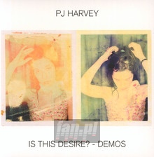 Is This Desire? - Demos - P.J. Harvey