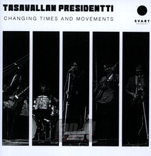 Changing Times & Movements - Tasavallan Presidentti