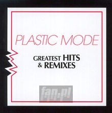 Greatest Hits & Remixes - Plastic Mode