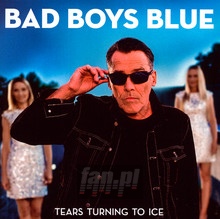 Tears Turning To Ice - Bad Boys Blue