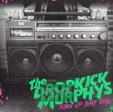 Turn Up That Dial - Dropkick Murphys
