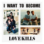 I Want To Become - Love Kills