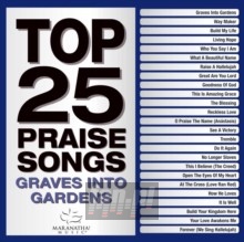 Top 25 Praise Songs - Graves Into Gardens - Maranatha Music