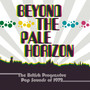 Beyond The Pale Horizon ~ The British Progressive Pop Sounds - V/A