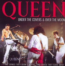 Under Covers & Over The Moon - Queen