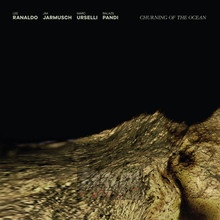 Churning Of The Ocean - Lee Ranaldo / Jim Jarmusch / Marc Urselli / Pandi - bigger Churning Of The Ocean - Lee Ranaldo / Jim Jarmusch / Marc Urselli / Pandi