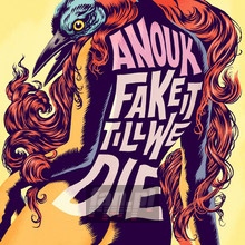 Fake It Till We Die - Anouk - bigger Fake It Till We Die - Anouk