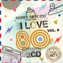 Przedstawia: I Love 80'S vol.4 - Marek    Sierocki 