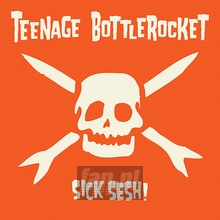 Sick Sesh! - Teenage Bottlerocket