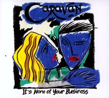 It's None Of Your Business - Caravan