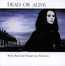 Mad, Bad & Dangerous - Dead Or Alive Mad, Bad & Dangerous - Dead Or Alive