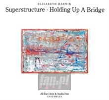 Superstructure: Holding Up A Bridge - Elisabeth Harnik