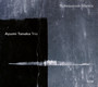 Subaqueous Silence - Ayumi Tanaka  -Trio-