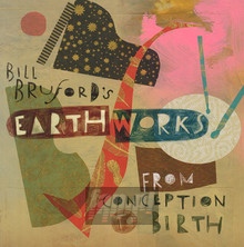 From Conception To Birth - Bill Bruford / Earthworks