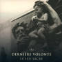 Le Feu Sacre - Derniere Volonte