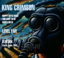 Happy With What You Have To Be Happy With / Level Five / Ele - King Crimson