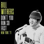 Don't You Run So Fast, New York '71 - Bill Withers
