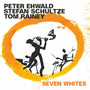 Seven Whites - Peter Ehwald  /  Stefan Schultze  /  Tom Rainey