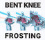 Frosting - Bent Knee