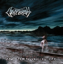 And Then You'll Beg - Cryptopsy