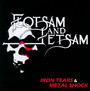 Iron Tears & Metal Shock - Flotsam & Jetsam