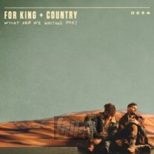 What Are We Waiting For - For King & Country